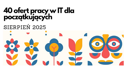 Praca w it bez doświadczenia. 40 nowych ofert, sierpień 2025