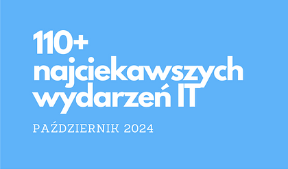 110+ najciekawszych wydarzeń IT w październiku 2024
