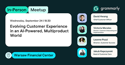 Grammarly Meetup: Evolving Customer Experience in an AI-Powered, Multiproduct World
