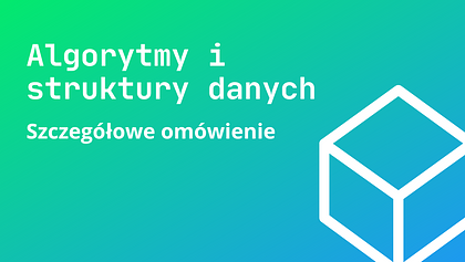 Algorytmy i struktury danych. Szczegółowe omówienie