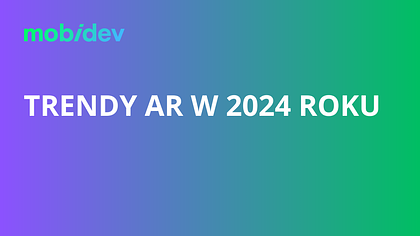 Trendy rzeczywistości rozszerzonej w 2024 roku: Nowe kamienie milowe w technologii immersyjnej