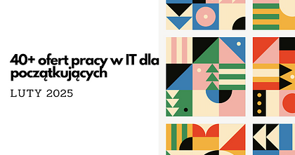 Praca w IT od zera. Junior digest, luty 2025