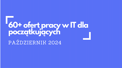 Praca w IT od zera. Junior digest, październik 2024