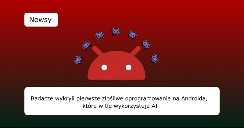 Badacze wykryli pierwsze złośliwe oprogramowanie na Androida, które w tle wykorzystuje AI