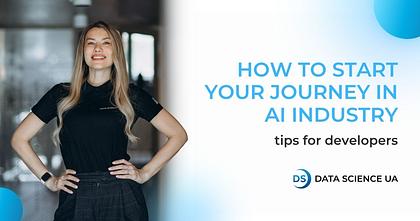 How to start your journey in the AI industry: tips for developers