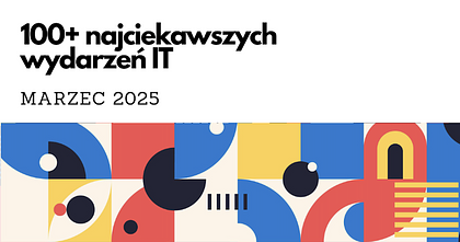 100+ najciekawszych wydarzeń IT w marcu 2025