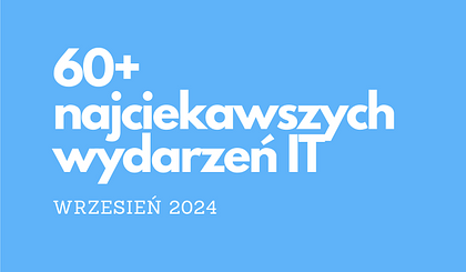 60+ najciekawszych wydarzeń IT we wrześniu 2024